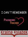 I Can't Remember: To Protect Usernames and Passwords Najib Bakchich 9781694126405 Independently Published