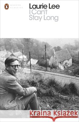 I Can't Stay Long Laurie Lee   9780241237175 Penguin Books Ltd - książka