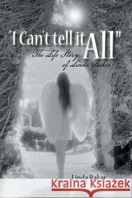 I Can't Tell It All: The Life Story of Linda Baker Baker, Linda 9781491846018 Authorhouse - książka