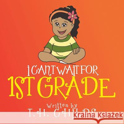 I Can't Wait for 1st Grade T H Childs   9781514469231 Xlibris - książka