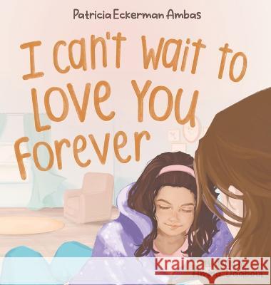 I Can't Wait to Love You Forever: A Big Sister Book Patricia Eckerman Ambas Amira Daaboul Olga Pinto 9781958497067 Wordlife Press - książka