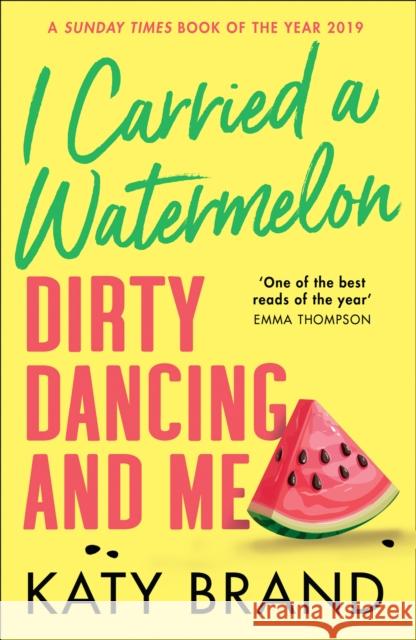 I Carried a Watermelon: Dirty Dancing and Me Katy Brand 9780008352820 HarperCollins Publishers - książka