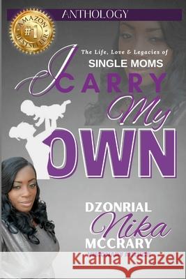 I Carry My Own: The Life, Love & Legacies of Single Moms Dzonrial McCrary 9781678082574 Lulu.com - książka