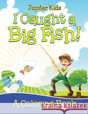 I Caught a Big Fish! (A Coloring Book) Jupiter Kids 9781682129722 Jupiter Kids - książka