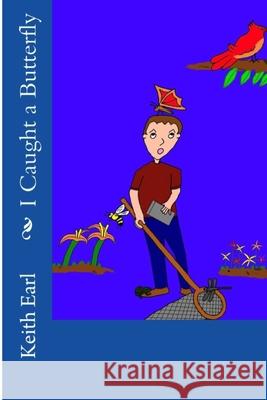 I Caught a Butterfly Keith Earl 9781492118701 Createspace - książka