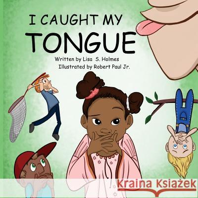 I Caught My Tongue Lisa S. Holmes Robert Pau 9781539414469 Createspace Independent Publishing Platform - książka