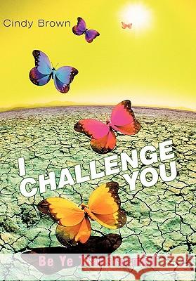 I Challenge You: Be Ye Transformed Brown, Cindy 9781438994604 Authorhouse - książka
