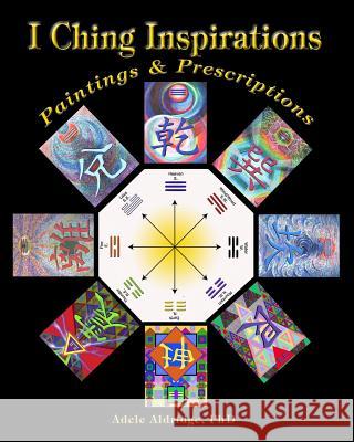 I Ching Inspirations: Paintings and Prescriptions Adele Aldridg Katya Walte 9781500834890 Createspace - książka