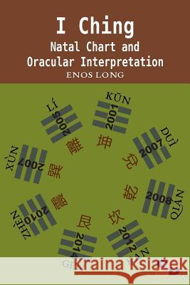 I Ching: Natal Chart and Oracular Interpretation Enos Long 9781999400842 Sojourner Books - książka