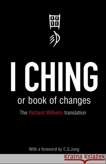 I Ching or Book of Changes: Ancient Chinese wisdom to inspire and enlighten Richard Wilhelm 9780140192070 Penguin Books Ltd - książka