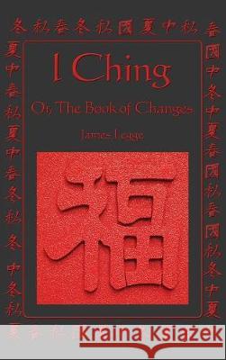 I Ching: Or, the Book of Changes James Legge 9781515437987 A & D Publishing - książka