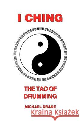 I Ching: The Tao Of Drumming Michael Drake (Senior Lecturer University of Hull) 9780962900228 Talking Drum Publications - książka