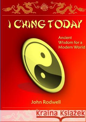 I Ching Today John Rodwell 9781326209797 Lulu.com - książka