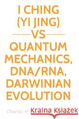 I Ching(yi Jing) Vs Quantum Mechanics, Dna/Rna, Darwinian Evolution Charles H. Chen 9781793812223 Independently Published - książka