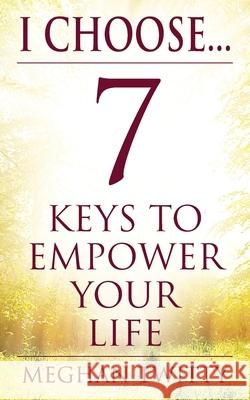 I Choose... 7 Keys to Empower Your Life Meghan Twitty 9781977241061 Outskirts Press - książka