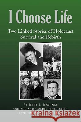 I Choose Life Jerry L. Jennings Goldie And Sol Finkelstein Joseph S. Finkelstein 9781441503053 Xlibris Corporation - książka