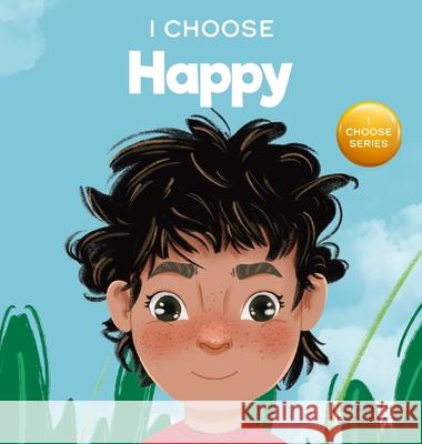 I Choose to Be Happy: A Colorful, Picture Book About Happiness, Optimism, and Positivity Elizabeth Estrada 9781637312070 I Choose - książka