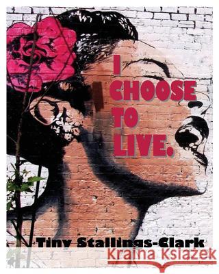 I Choose to Live Tiny Stallings-Clark 9780989900195 Richer Life, LLC - książka