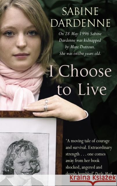 I Choose To Live Sabine Dardenne Penelope Dening Marie-Therese Cuny 9781844082681 Little, Brown Book Group - książka