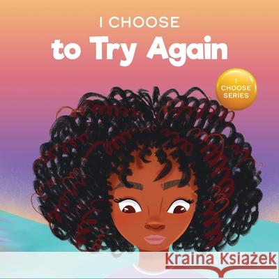 I Choose To Try Again: A Colorful, Picture Book About Perseverance and Diligence Elizabeth Estrada 9781637317846 I Choose - książka