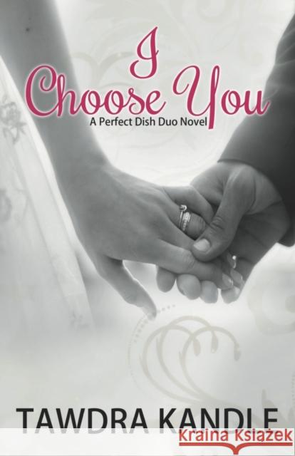 I Choose You: A Perfect Dish Romance, Book 3 Tawdra Kandle 9781682302576 Diversion Books - książka