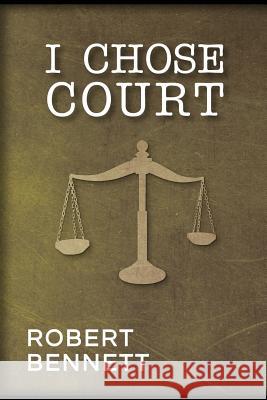 I Chose Court Mr Robert Bennett 9781979842075 Createspace Independent Publishing Platform - książka