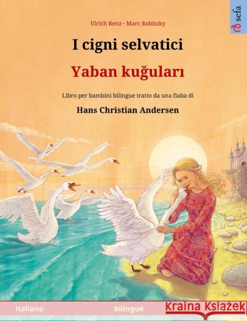 I cigni selvatici - Yaban kuğuları (italiano - turco): Libro per bambini bilingue tratto da una fiaba di Hans Christian Andersen Renz, Ulrich 9783739974583 Sefa Verlag - książka