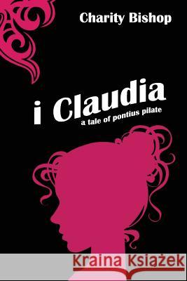 I, Claudia Charity Bishop 9781490954301 Createspace - książka