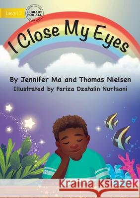 I Close My Eyes Jennifer Ma, Thomas Nielsen, Fariza Dzatalin Nurtsani 9781922750112 Library for All - książka