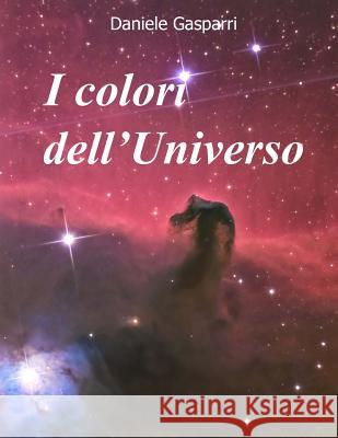 I colori dell'Universo Gasparri, Daniele 9781979352659 Createspace Independent Publishing Platform - książka