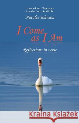 I Come as I Am: reflections in verse Johnson, Natalee 9781926926209 In Our Words Inc. - książka