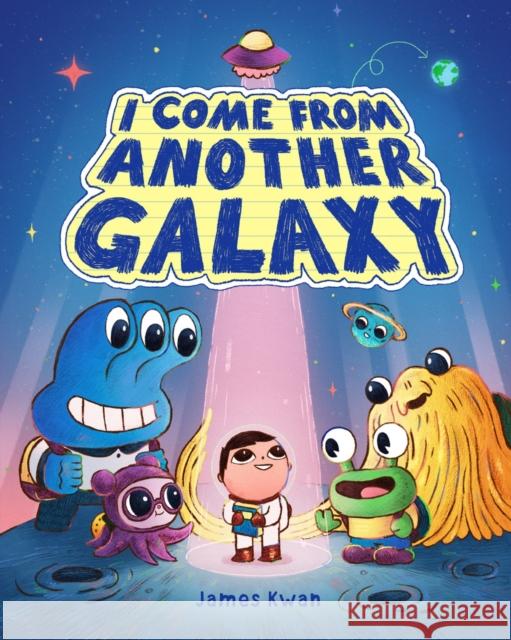 I Come from Another Galaxy: A Picture Book James Kwan 9781419771149 Abrams Books for Young Readers - książka