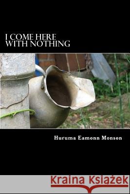 I Come Here With Nothing Monson Sac, Huruma Eamonn 9781497439696 Createspace - książka