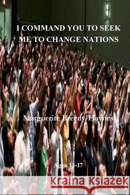 I Command You To Seek Me To Change Nations Breedy-Haynes, Marguerite 9781540837974 Createspace Independent Publishing Platform - książka