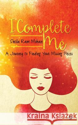 I Complete Me: A Journey to Finding Your Missing Pieces Sheila Ra 9781947202887 Notion Press, Inc. - książka