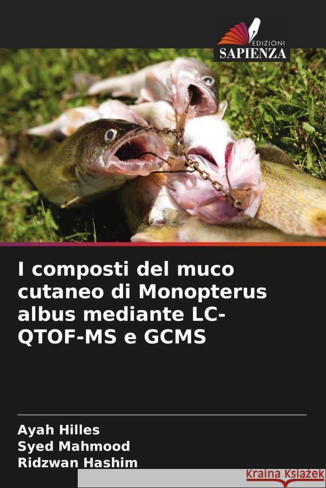 I composti del muco cutaneo di Monopterus albus mediante LC-QTOF-MS e GCMS Hilles, Ayah, Mahmood, Syed, Hashim, Ridzwan 9786205765586 Edizioni Sapienza - książka