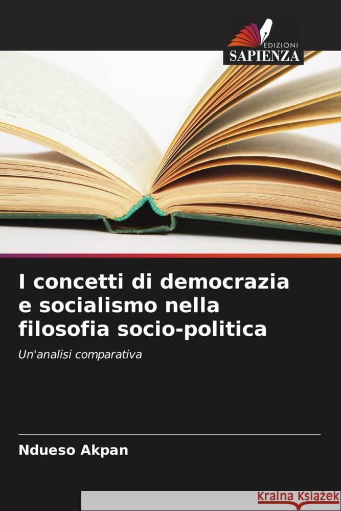 I concetti di democrazia e socialismo nella filosofia socio-politica Akpan, Ndueso 9786203016772 Edizioni Sapienza - książka