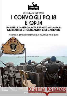 I convogli PQ.18 e QP.14: Un duello aeronavale finito alla pari nei mari di Groenlandia e di Barents Francesco Mattesini   9788893279444 Luca Cristini Editore (Soldiershop) - książka