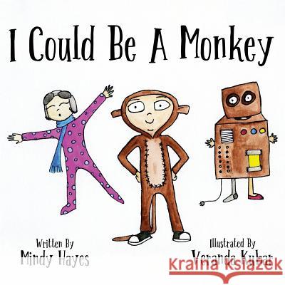 I Could Be a Monkey Mindy Hayes Veranda Kuhar 9781517224271 Createspace Independent Publishing Platform - książka