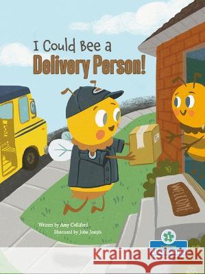 I Could Bee a Delivery Person! Amy Culliford John Joseph 9781039662667 Crabtree Blossoms - książka