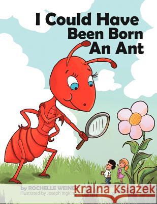 I Could Have Been Born an Ant Rochelle Weiner 9781469142463 Xlibris Corporation - książka