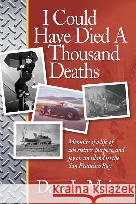 I Could Have Died A Thousand Deaths: Memoirs of a life of adventure, purpose, and joy on an island in the San Francisco Bay Lemoine, Dave 9781518626319 Createspace Independent Publishing Platform - książka