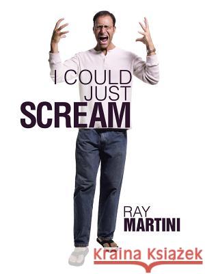 I Could Just Scream Ray Martini 9781496924018 Authorhouse - książka