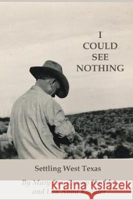 I Could See Nothing: Settling West Texas Mary Lou Crum Lou Anna Koehler 9780998970400 Lou Anna Koehler - książka