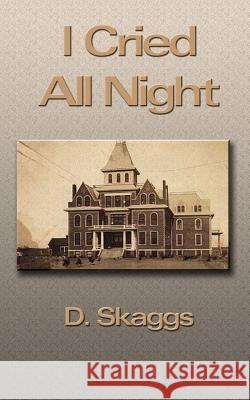 I Cried All Night Darrell Skaggs 9780759652170 Authorhouse - książka