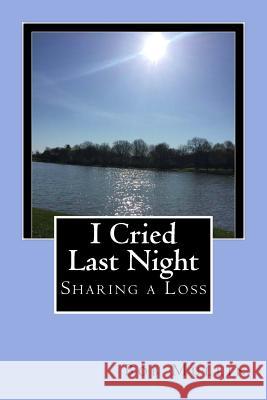 I Cried Last Night: Sharing a Loss Bob Mullin 9781533452085 Createspace Independent Publishing Platform - książka