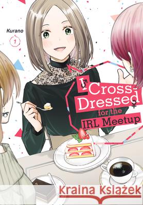 I Cross-Dressed for the IRL Meetup 1 Kurano 9781646517831 Kodansha America, Inc - książka