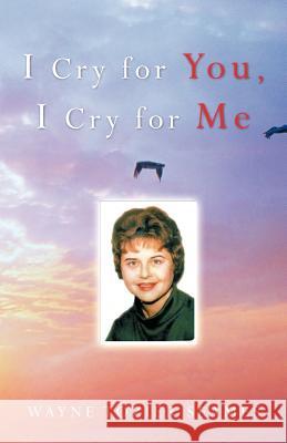 I Cry for You, I Cry for Me Wayne Tozier Seames 9781469700182 iUniverse.com - książka