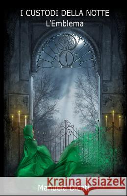 I Custodi della Notte - L'Emblema Dicati, Manuela 9781511936828 Createspace - książka