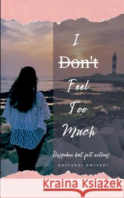 I D̶o̶n̶'t̶ Feel Too Much Shivangi Dwivedi 9789371568418 Bookleaf Publishing - książka
